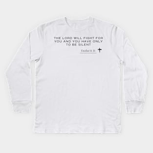 the lord will fight for you and you have only to be silent -  Exodus 14 :14 - Christian Quote Kids Long Sleeve T-Shirt